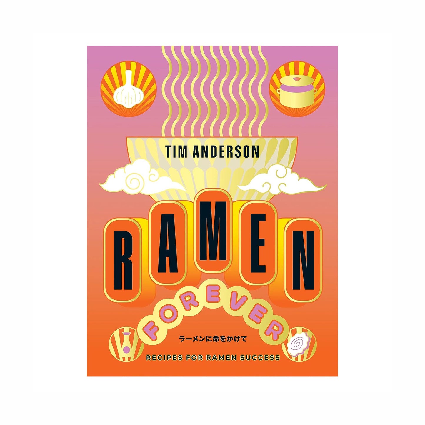 
                  
                    Book cover of Ramen Forever Cookbook by Tim Anderson features stylized noodles, dumplings, and a ramen bowl on a pink-orange gradient background. Subtext: Recipes for homemade ramen and Japanese comfort food for ramen success.
                  
                