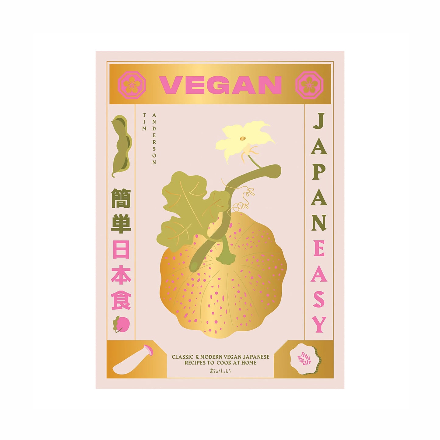 Book cover for Vegan Japan Easy by Tim Anderson with stylized vegetables, Japanese text, and a gold and pink palette. Subtext: Classic & modern vegan Japanese cuisine with plant-based recipes.
